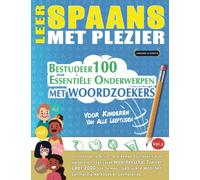 LEER SPAANS MET PLEZIER - VOOR KINDEREN: VAN ALLE LEEFTIJDEN - BESTUDEER 100 ESSENTIËLE ONDERWERPEN MET WOORDZOEKERS (VOL.2): Ontdek Hoe Je Actief Je Vreemde Talenkennis Kunt Verbeteren!