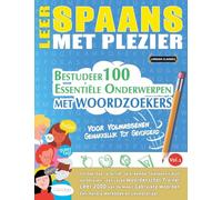LEER SPAANS MET PLEZIER - VOOR VOLWASSENEN: GEMAKKELIJK TOT GEVORDERD - BESTUDEER 100 ESSENTIËLE ONDERWERPEN MET WOORDZOEKERS - VOL.1