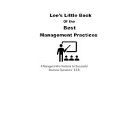 Lee's Little Book of Best Management Practices: A Manager's Mini-Textbook for Success