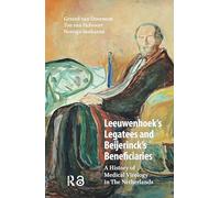 Leeuwenhoek's Legatees and Beijerinck's Beneficiaries: A History of Medical Virology in The Netherlands
