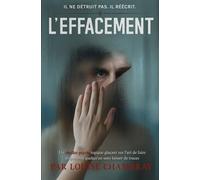 L'effacement: Un thriller psychologique glaçant sur l'art de faire disparaître quelqu'un sans laisser de traces.