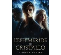 L'Effemeride di Cristallo: l'avventura Thriller-Fantasy dell'estate 2024. Un Intreccio di Mistero e Passione in Chiave Gothic Romance