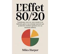L'EFFET 80/20: Transformez votre vie, votre travail et vos habitudes grâce à une stratégie éprouvée qui produit des résultats optimaux avec un minimum d'efforts.