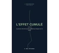 L'Effet Cumulé: La puissance discrète des petites habitudes qui changent une vie entière (L'ASCENSION)