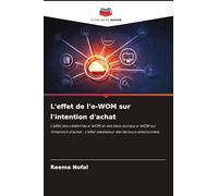 L'effet de l'e-WOM sur l'intention d'achat: L'effet des célébrités e-WOM et des liens sociaux e-WOM sur l'intention d'achat : L'effet médiateur des facteurs émotionnels