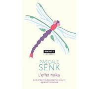 L'Effet Haïku: Lire et écrire des poèmes courts agrandit notre vie (Points Vivre)