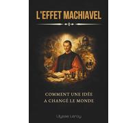 L'Effet Machiavel : Comment une idée a changé le monde