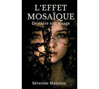 L'effet mosaïque: Derrière son visage: Thriller psychologique domestique Doute et vertige mental