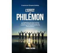 L'Effet Philémon: La Rhétorique de Paul comme Modèle Transformateur pour le Leadership, la Communauté et la Réconciliation - 9 études pour les groupes et les individus
