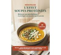 L'effet Soupe Protéinées: 40 Recettes Gourmandes et Rassasiantes pour Booster votre Métabolisme, Protéger vos Muscles et Simplifier vos Dîners.