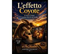L'effetto Coyote: Il corpo si rompe, l’anima cerca la sua strada (The Shadow - Alessandro Schiasselloni)