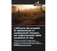 L'efficacia dei progetti di adattamento ai cambiamenti climatici nel miglioramento delle condizioni di vita: L'efficacia dei progetti di adattamento ... dei piccoli agricoltori a Chipinge, Zimbabwe
