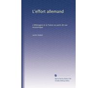 L'effort allemand: L'Allemagne et la France au point de vue économique