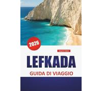 LEFKADA GUIDA DI VIAGGIO 2026: Le migliori cose da fare, spiagge, strade costiere, cucina locale, attività acquatiche e gite di un giorno nelle Isole Ionie