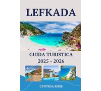 LEFKADA Guida turistica 2025-2026: Scopri il meglio della Grecia Isola con spiagge mozzafiato, villaggi incantevoli, cucina locale e consigli di viaggio di esperti