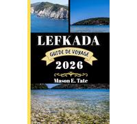LEFKADA GUIDE DE VOYAGE 2026: Votre compagnon de voyage pour explorer et profiter des attraits de cette destination incontournable. (Série de voyages épiques - Guides de voyage)