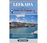 LEFKADA GUIDE DE VOYAGE: Tout ce que vous devez savoir sur les plages cachées, les sites incontournables, la nourriture et la culture pour une ... une île grecque (Jim the Globe Trotter(FR))