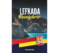 LEFKADA REISEFÜHRER 2026: Ionisches Paradies, türkisfarbenes Wasser und authentischer griechischer Charme