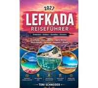 LEFKADA REISEFÜHRER 2027: Mit Lefkada-Stadt, Nidri, Vasiliki, Agios Nikitas, Porto Katsiki und den schönsten Stränden der Insel