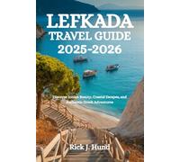 LEFKADA TRAVEL GUIDE 2025-2026: Discover Ionian Beauty, Coastal Escapes, and Authentic Greek Adventures