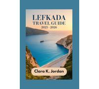 LEFKADA TRAVEL GUIDE 2025 - 2026: Uncover the Pristine Beaches, Rich Heritage, and Hidden Gems