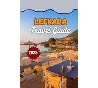 LEFKADA TRAVEL GUIDE 2025: Beaches, Villas, Itineraries & Insider Tips for the Ultimate Greek Island Vacation