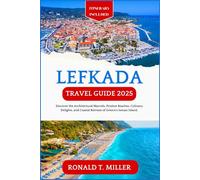 Lefkada Travel Guide 2025: Discover the Architectural Marvels, Pristine Beaches, Culinary Delights, and Coastal Retreats of Greece's Ionian Island. (Greek Islands Tourism)