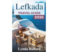 LEFKADA TRAVEL GUIDE 2026: Explore the Stunning Beauty of One of Greece's Ionian Islands with Unforgettable Coastal Attractions