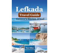 Lefkada Travel Guide: Discover the Hidden Gems of Greece’s Ionian Jewel (Full-Color Edition 2025-2026) (Discover the World: An Essential Guide)