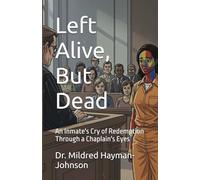 Left Alive, But Dead: An Inmate's Cry of Redemption Through a Chaplain's Eyes