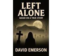 LEFT ALONE: BASED ON A TRUE STORY