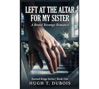 LEFT AT THE ALTAR FOR MY SISTER: A Brutal Revenge Romance Ruined Rings Series Book One: 1