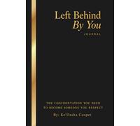 Left Behind By You: The confrontation you need to become someone you respect