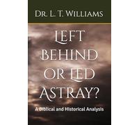 Left Behind or Led Astray?: A Biblical and Historical Analysis
