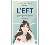 L'EFT: Emotional Freedom Techniques : mode d'emploi