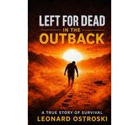 LEFT FOR DEAD IN THE OUTBACK: A True Story of Survival (Series of Survival)
