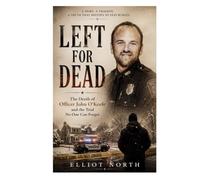Left For Dead: The Death Of Officer John O'Keefe And The Trial No One Can Forget