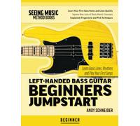 Left-Handed Bass Guitar Beginners Jumpstart: Learn Basic Lines, Rhythms and Play Your First Songs