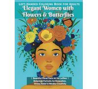 Left-Handed Coloring Book for Adults: Elegant Women with Flowers & Butterflies: Beautiful Floral Face Art for Lefties | Botanical Portraits for Relaxation, Stress Relief & Mindful Creativity
