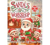 Left-Handed Coloring Book Santa’s Workshop for Kids: 30+ Festive Scenes of Santa, Elves, Reindeer & Animals Making Toys and Getting Ready for ... Pages Only for Smudge-Free Coloring Fun