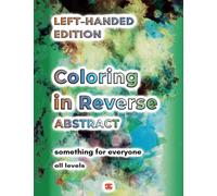 Left Handed Coloring in Reverse Abstract Designs Book for Adults: 50 Reverse Coloring Backgrounds with Watercolor Abstract Themes for You to Draw, Doodle, Trace the Lines, Sketch and Relax Your Mind