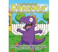 Left-Handed Dinosaur Coloring Book for Toddlers: Fun and Easy Coloring Pages of a Friendly Dinosaur Doing Everyday Activities - Printed on the Left Side for Kids Ages 2-5