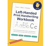 Left-Handed Print Handwriting Workbook: Trace, Write and Practice Letters, Numbers, Words and Sentences with Every Model on the Right, Where a Left Hand Can See It. Ages 4 to 8