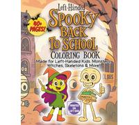 Left-Handed Spooky Back-to-School Coloring Book: Fun Monsters, Ghosts, Witches, Skeletons, Cute Halloween Creatures, and Silly School Scenes for Left-Handed Kids Ages 4-8
