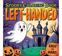 Left-handed Spooky Coloring Book: 50 Creepy-Cute Halloween Pages for Kids, Teens, and Adults from Easy to Hard