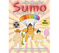 Left-Handed Sumo Coloring Book Funny, Weird & Wholesome Scenes of Sumo Wrestlers in Everyday Life: A Hilarious and Unique Coloring Book Featuring Sumo ... Like Surfing, Dancing, Napping, and Snacking