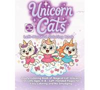 Left-Handed Unicorn Cats Coloring Book: A Cute Coloring Book of Magical Cat-Unicorns for Girls Ages 4-8 - Left-Handed Pages for Easy Coloring and No Smudging