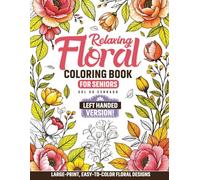 Left-Handed Version - Relaxing Floral Coloring Book For Seniors: Gentle Designs for Joy, Peace, & Creativity