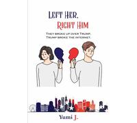 Left Her, Right Him: They broke up over Trump. Trump broke the internet