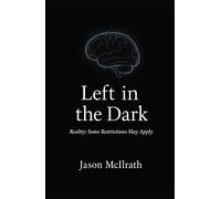 Left in the Dark: Reality: Some Restrictions May Apply.